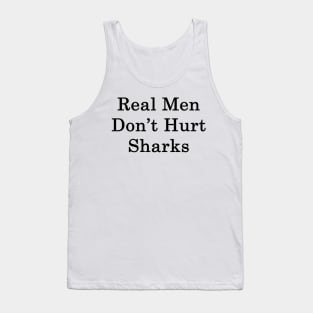 Real Men Don't Hurt Sharks Tank Top